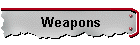 Weapons